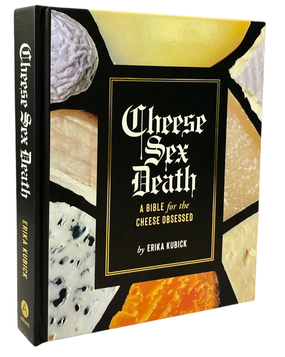 Image is of the cover of the book Cheese Sex Death A Bible for the Cheese Obsessed by Erica Kubick.